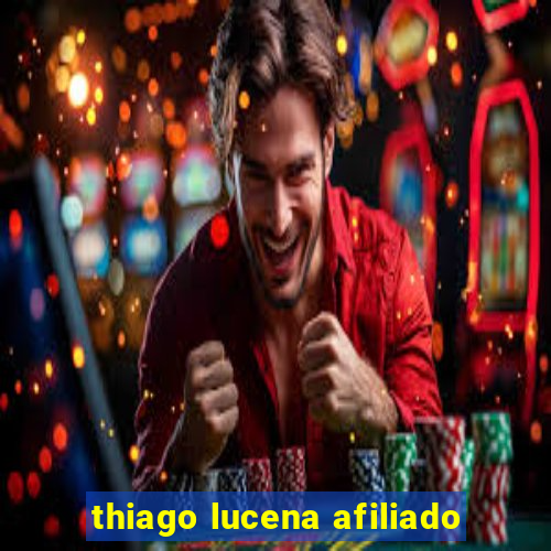 thiago lucena afiliado